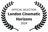 OFFICIAL SELECTION - London Cinematic Horizons - 2024