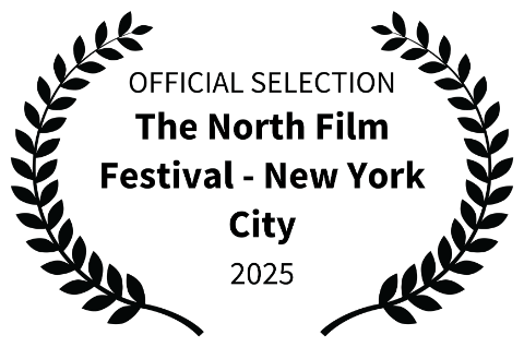OFFICIAL SELECTION - The North Film Festival - New York City - 2025